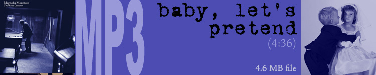 Download an mp3 of "Baby, Let's Pretend" by Magnolia Mountain